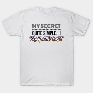 Secret is Simple..I Pray and Fast T-Shirt